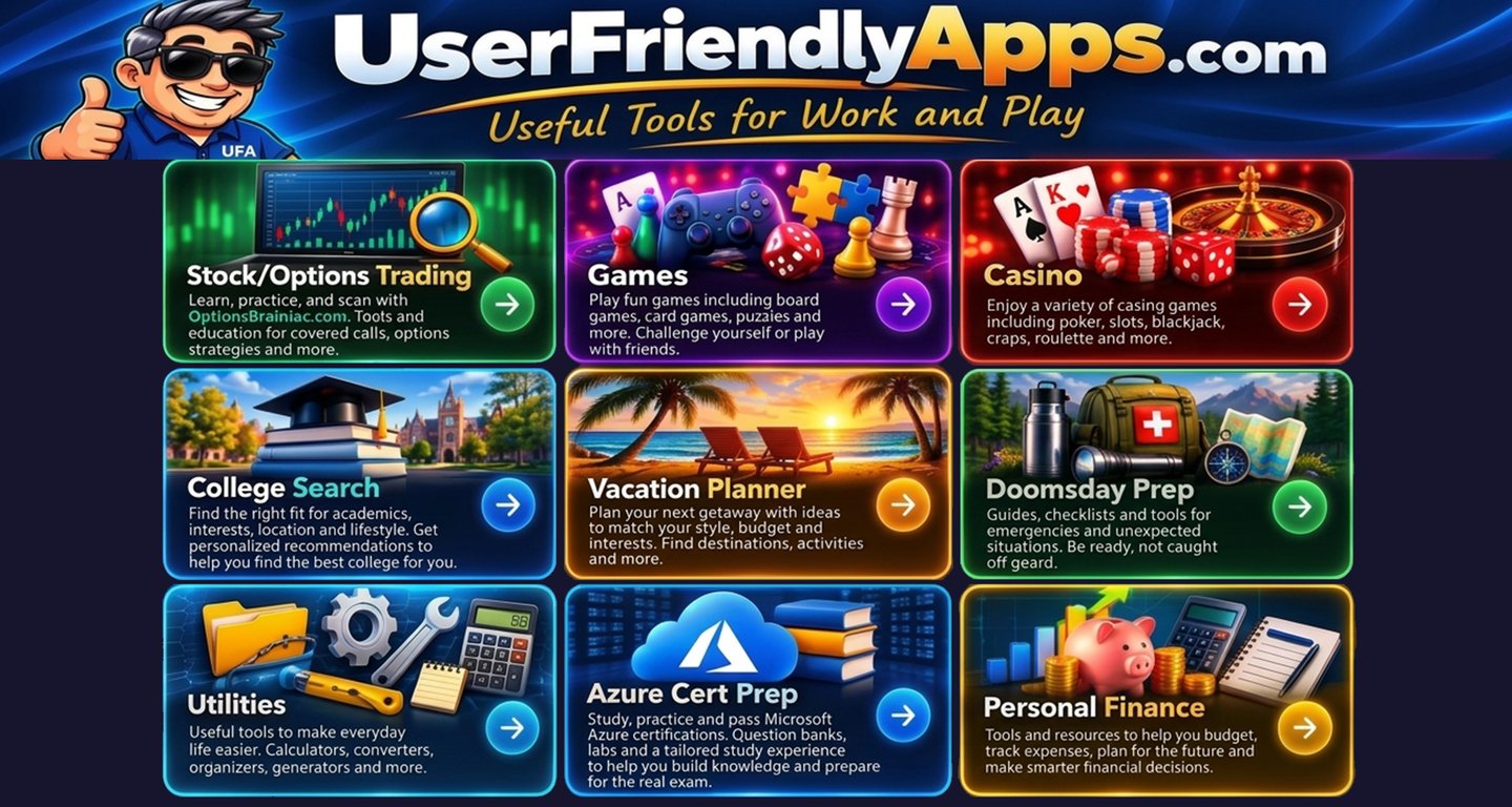 UserFriendlyApps.com Stock/Options Trading, Games, Casino, College Search, Vacation Planner, Doomsday Prep, Utilities, Azure Cert Prep, Personal Finance
